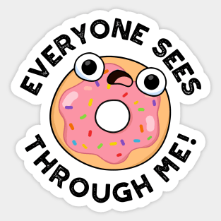 Everyone Sees Through Me Cute Donut Pun Sticker